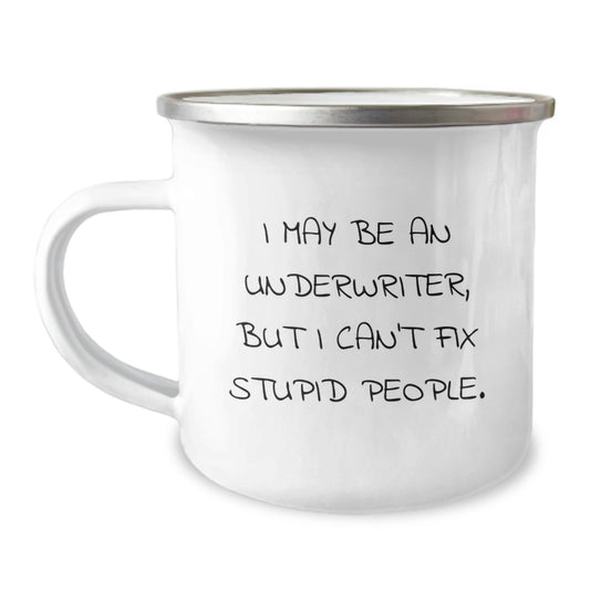 Funny Underwriter Camping Mug - Gifts for Underwriters from Friends - I May Be An Underwriter But I Can't Fix Stupid People - Christmas Unique - Image 1