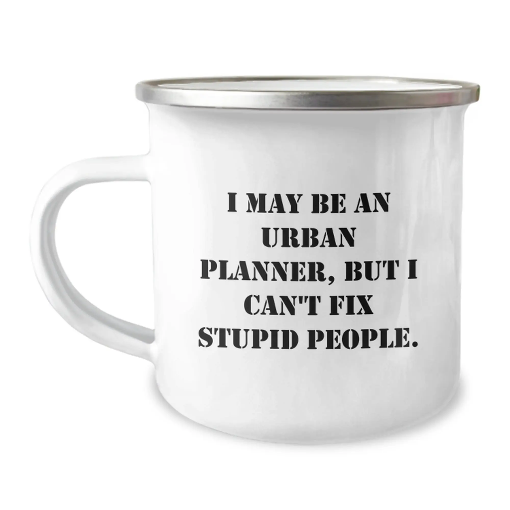 Urban Planner Gifts from Friends - Funny I May Be An Urban Planner But I Cant Fix Stupid People Camping Mug - Valentine's Unique Gifts for Urban Planner - Image 1