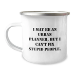 Urban Planner Gifts from Friends - Funny I May Be An Urban Planner But I Cant Fix Stupid People Camping Mug - Valentine's Unique Gifts for Urban Planner - Image 1