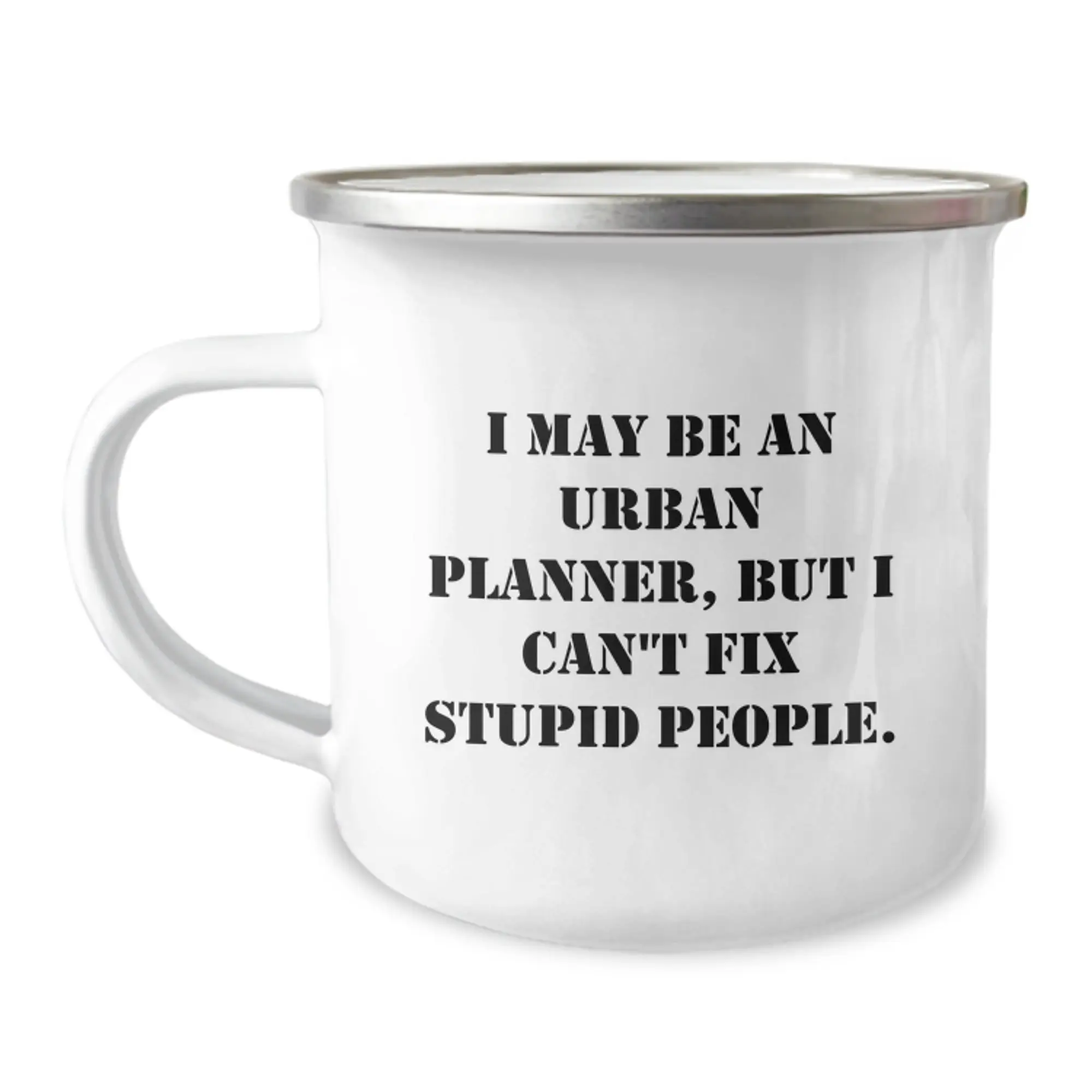 Urban Planner Gifts from Friends - Funny I May Be An Urban Planner But I Cant Fix Stupid People Camping Mug - Valentine's Unique Gifts for Urban Planner - Image 1