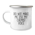 Birthday Gift for Chemist Camping Mug – Do Not Make Me Use Chemist Voice - Image 1