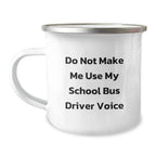 Funny School Bus Driver Gifts for Men - 'Do Not Make Me Use My School Bus Driver Voice' Camping Mug, Unique Christmas Unique Gifts from Friends for School Bus Driver