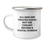 Funny Postal Worker Gifts from Men, Unique Camping Mug for Postal Worker, Inspirational Quote 'All Men Are Created Equal But The Coolest Become A Postal Worker' - Image 1