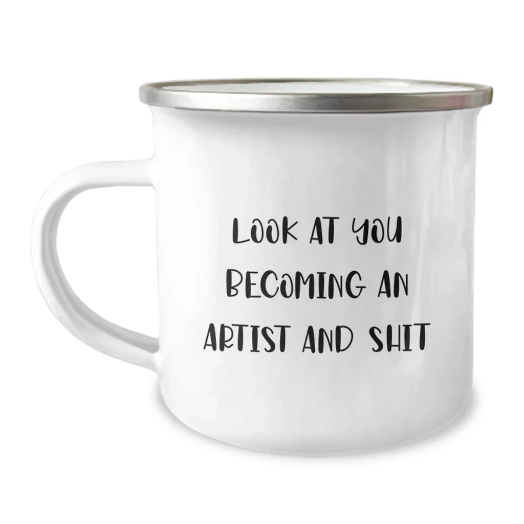 Funny Artist Gifts from Friends - Look At You Becoming An Artist And Shit - Camping Mug for Artist Men Women - Unique Christmas Unique Gifts for Artist