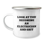 Funny Electrician Gifts for Men from Friends and Family - Look At You Becoming An Electrician And Shit, Unique Christmas Unique Gifts for Electrician, Electrician Camping Mug