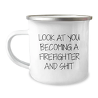 Funny Firefighter Gifts for Firefighter Men from Friends - Look At You Becoming A Firefighter And Shit Camping Mug, Graduation Unique Gifts - Image 1