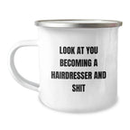 Gifts from Friends for Hairdresser - 'Look At You Becoming A Hairdresser And Shit' Funny Camping Mug, Birthday Unique Gifts