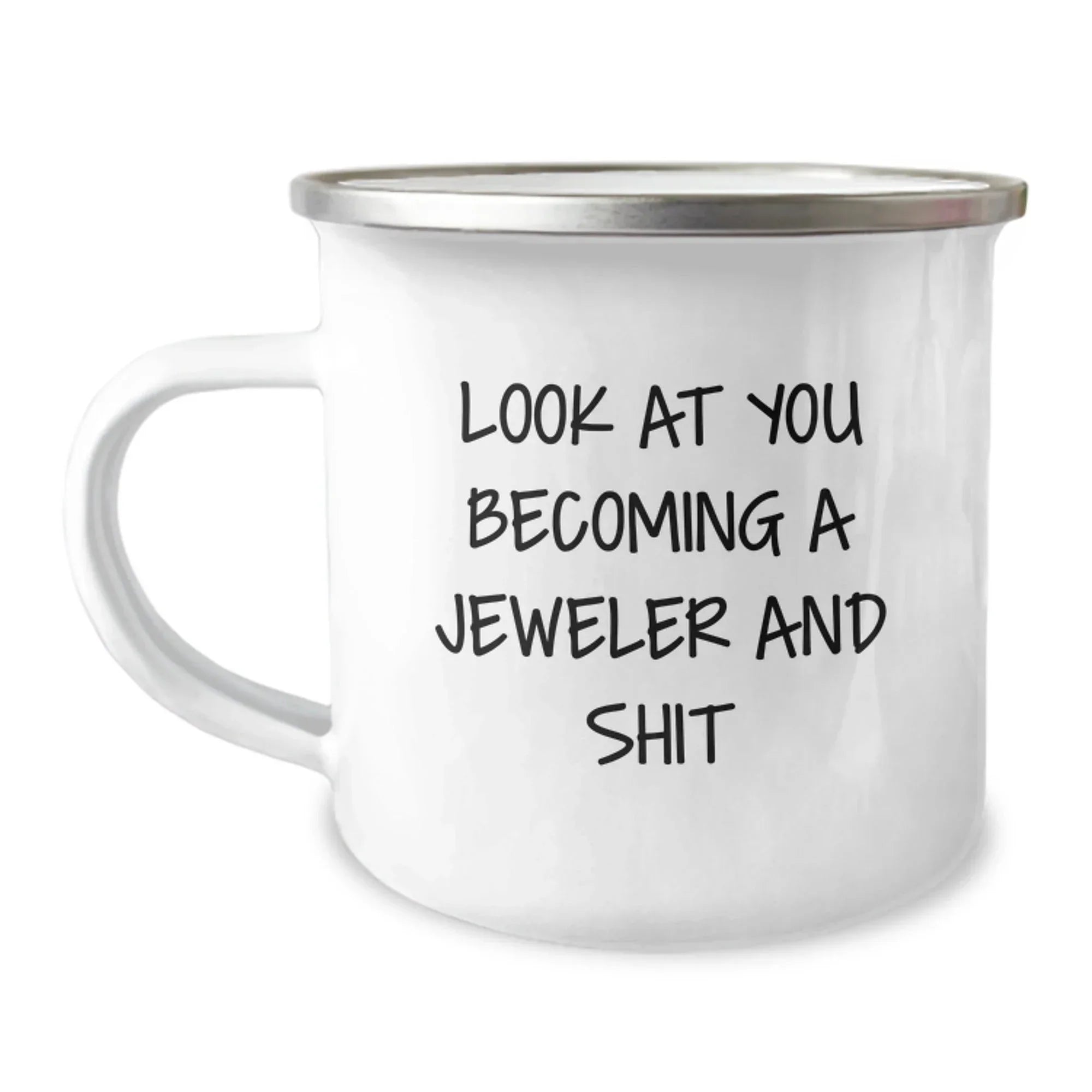 Funny Jeweler Gifts from Friends - Look At You Becoming A Jeweler And Shit, 12 oz Camping Mug for Birthday