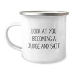 Judge Gifts, Funny Camping Mug, 'Look At You Becoming A Judge And Shit', Birthday Unique Gifts for Judge, Gifts from Friends, Gifts for Judge