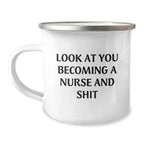 Funny Nurse Gifts from Friends, Unique Birthday Unique Gifts for Her, Camping Mug with Look At You Becoming A Nurse And Shit Quote, 12 oz Stainless Steel with Enamel Finish