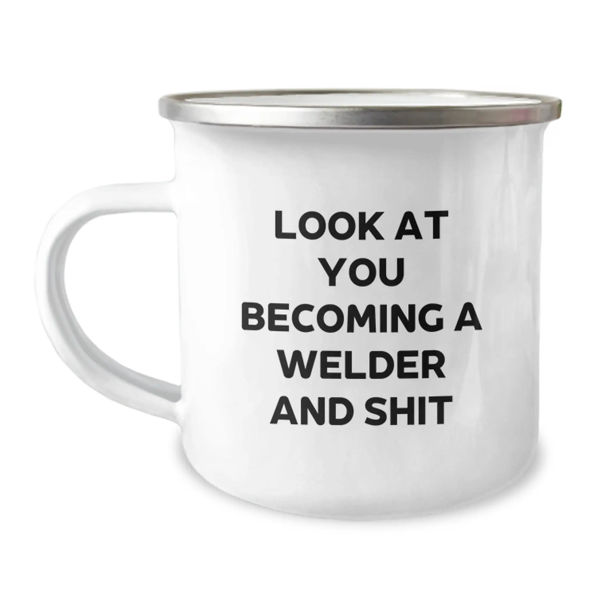 Funny Welder Gifts from Dad to Mom on Mother's Day - 'Look At You Becoming A Welder And Shit' Enamel Camping Mug - Image 1