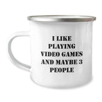 Funny Playing Video Games Camping Mug Gifts for Friends, Christmas Unique Mugs for Men, Funny Quote I Like Playing Video Games And Maybe 3 People, Camping Mug