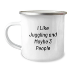 Funny Juggling Gifts for Friends, Unique Camping Mug for Juggling Enthusiasts, Gifts from Friends - 'I Like Juggling And Maybe 3 People' - Image 1