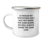 Unique Gifts for Stepfather, Funny Camping Mug, Although My Stepfather And I May Not Share The Same Blood, We Will Always Share The Same Love, Birthday Unique Gifts from Men to Stepfather - Image 1