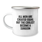 Gifts from Men for the Coolest Surgeon - All Men Are Created Equal But The Coolest Become A Surgeon Funny Camping Mug, Perfect for Graduation - Image 1