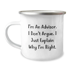 Funny Advisor Gifts for Mom Camping Mug, Inspirational Quote from I'm An Advisor. I Don't Argue. I Just Explain Why I'm Right., Ideal Gift for Family Friends Coworkers - Image 1