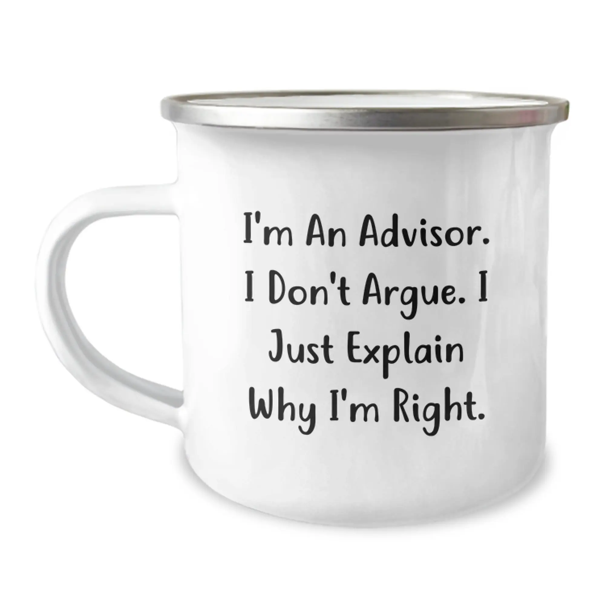Funny Advisor Gifts for Mom Camping Mug, Inspirational Quote from I'm An Advisor. I Don't Argue. I Just Explain Why I'm Right., Ideal Gift for Family Friends Coworkers - Image 1