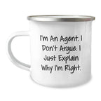 Funny Agent Gifts from Men to Agent - I'm An Agent, I Don't Argue. Just Explain Why I'm Right. - Camping Mug for Agent - Christmas Unique Gifts
