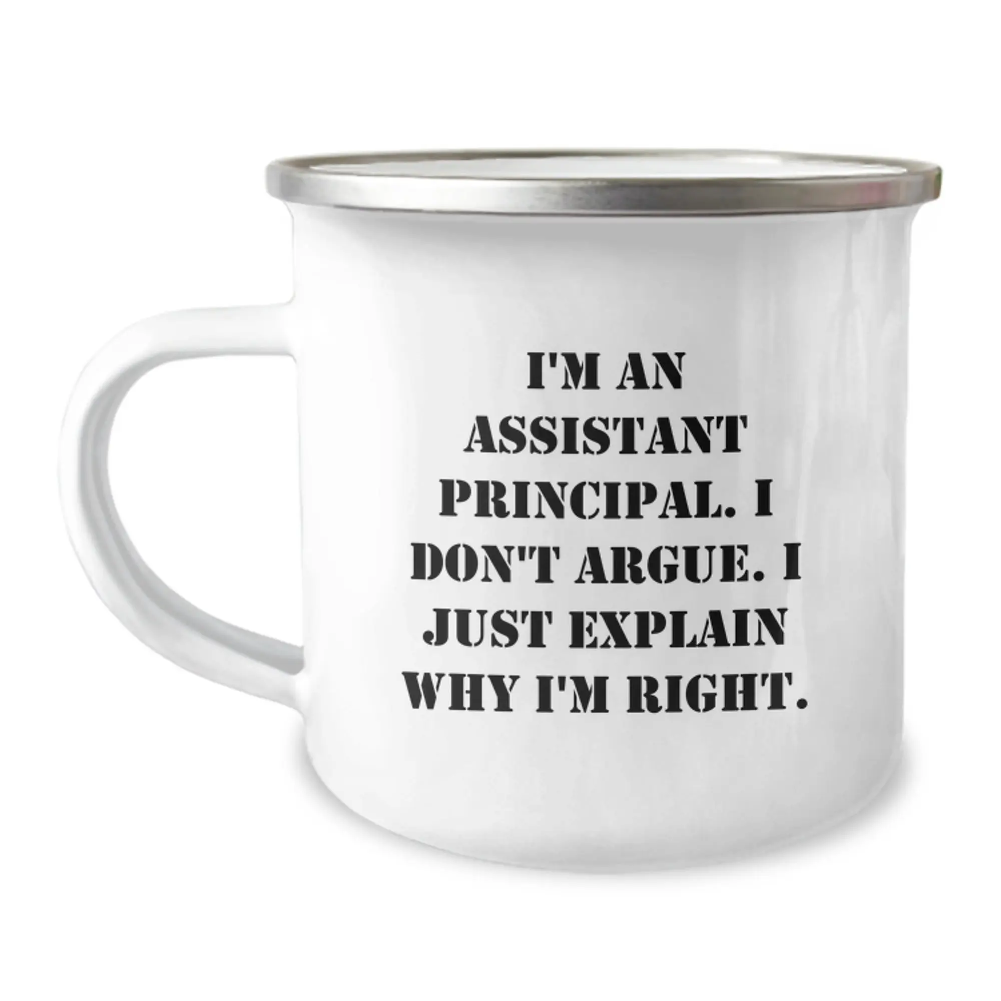 Funny Assistant Principal Gifts for Mom - I'm An Assistant Principal. I Don't Argue. I Just Explain Why I'm Right. Camping Mug for Men Women Friends Coworkers Family - Mother's Day Unique Gifts - Image 1