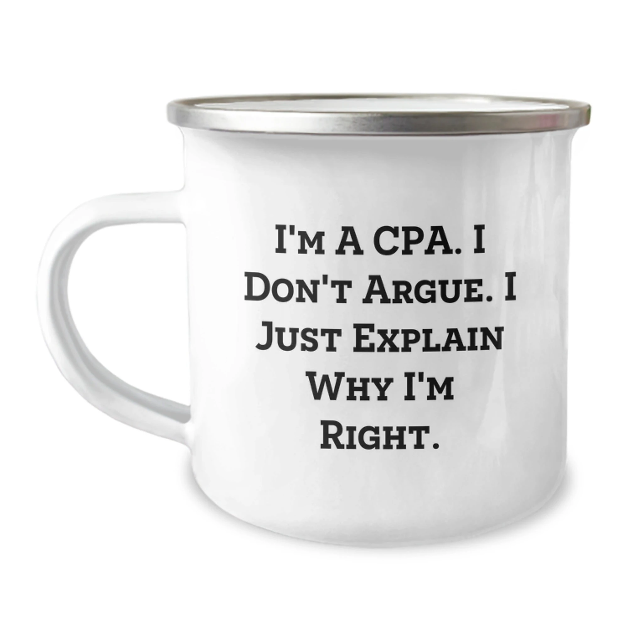 Funny CPA Gifts for Men - Christmas Unique Gifts from Friends to Family Camping Mug with 'I'm A Cpa. I Don't Argue. I Just Explain Why I'm Right.' Quote