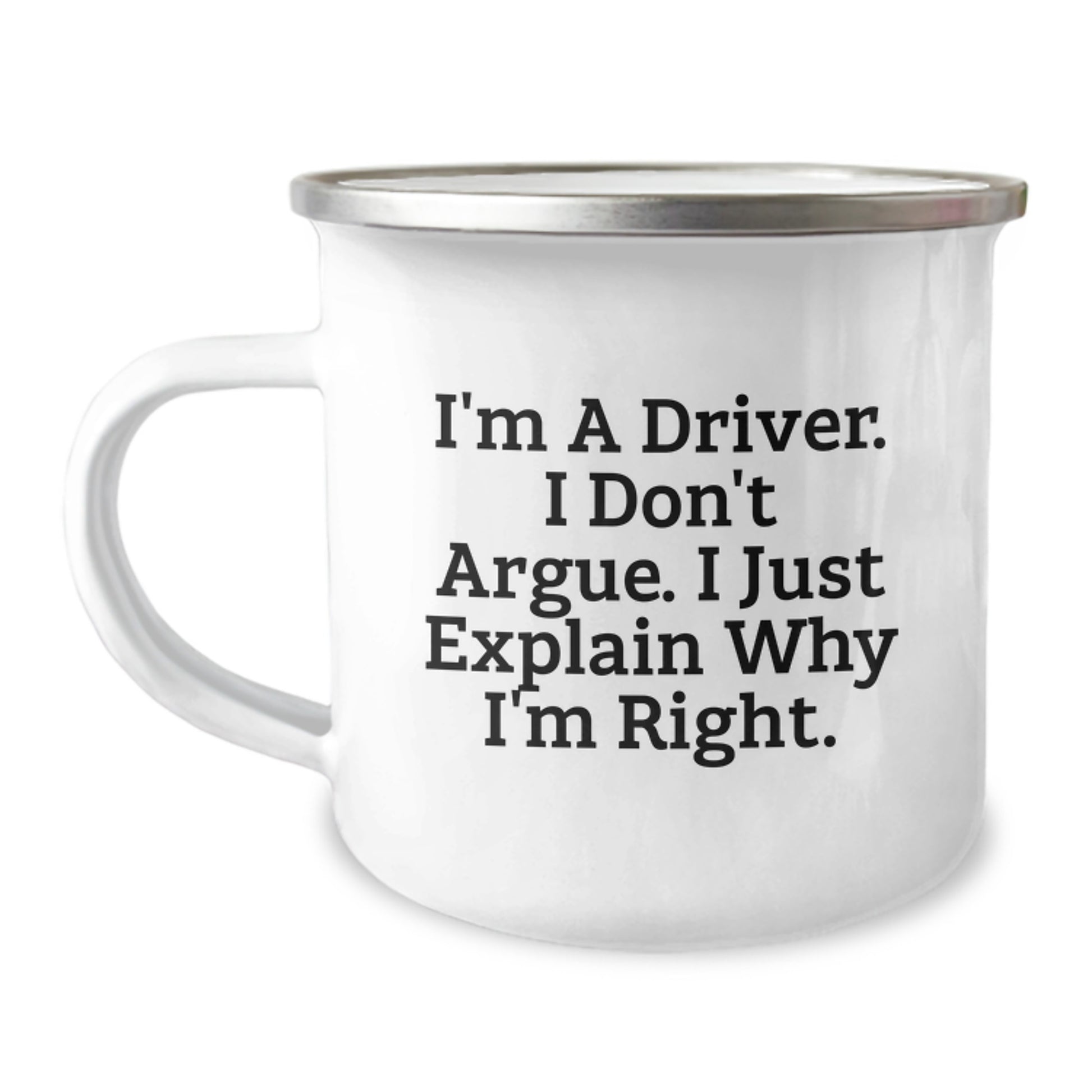 Funny Driver Gifts from Friends for Him - Camping Mug - I'm A Driver I Don't Argue I Just Explain Why I'm Right - Image 1