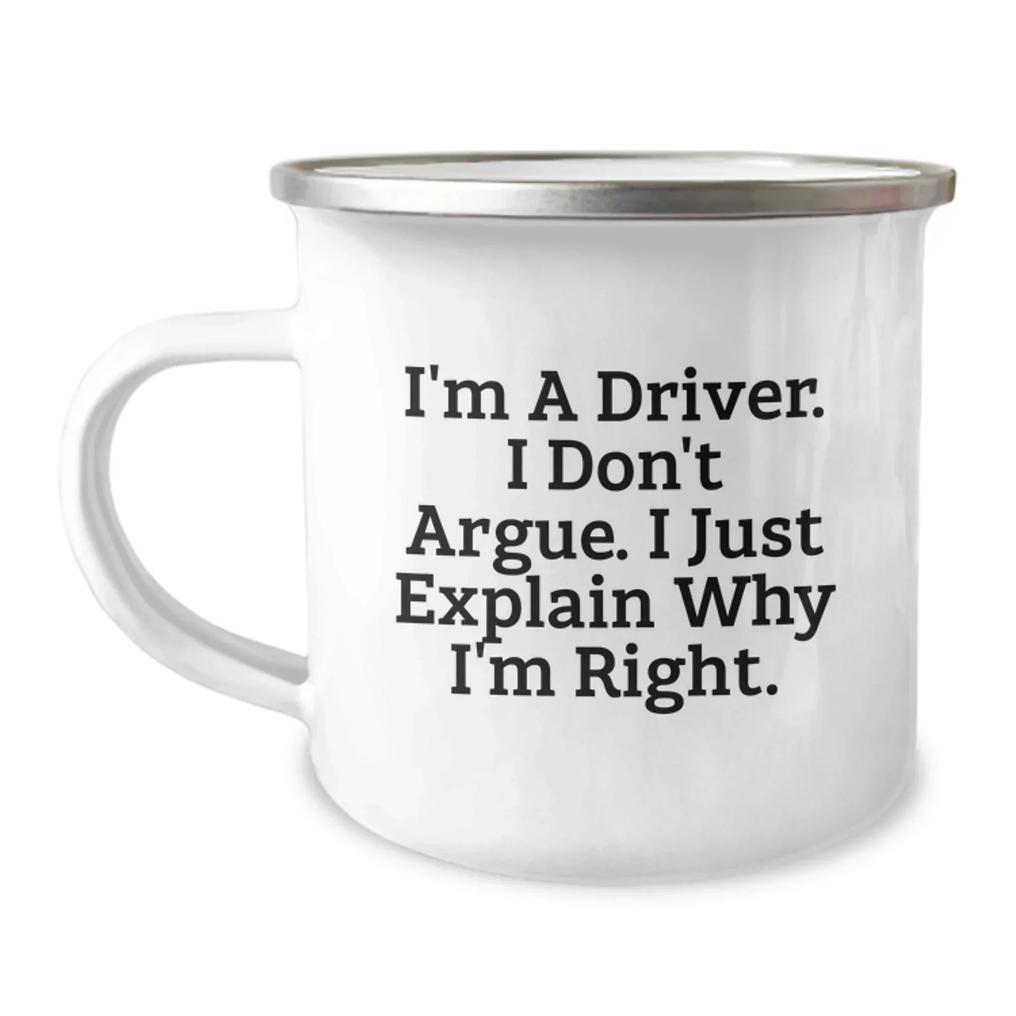 Funny Driver Gifts from Friends for Him - Camping Mug - I'm A Driver I Don't Argue I Just Explain Why I'm Right