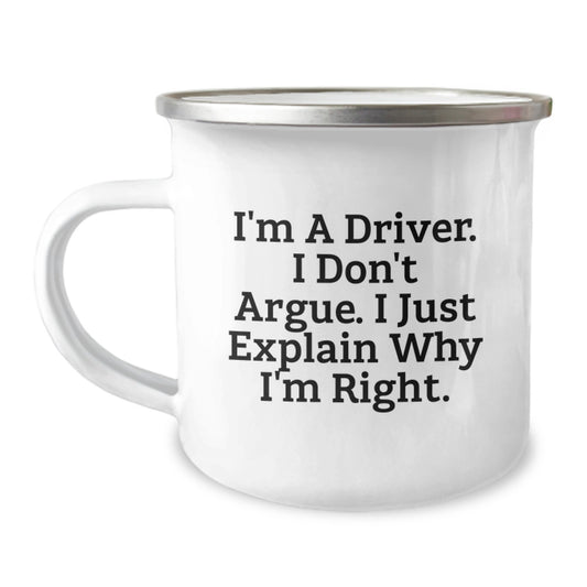Funny Driver Gifts from Friends for Him - Camping Mug - I'm A Driver I Don't Argue I Just Explain Why I'm Right - Image 1