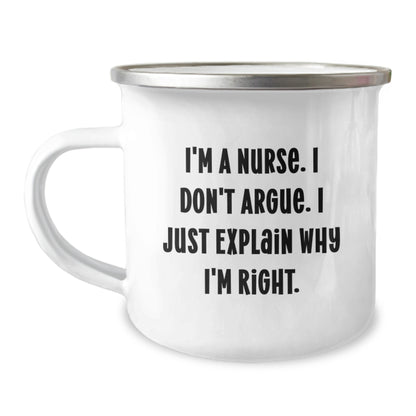 Nurse Humor Gifts from Friends Christmas Unique Mugs, Funny Quote I'm A Nurse I Don't Argue I Just Explain Why I'm Right, Camping Mug for Nurse - Image 1