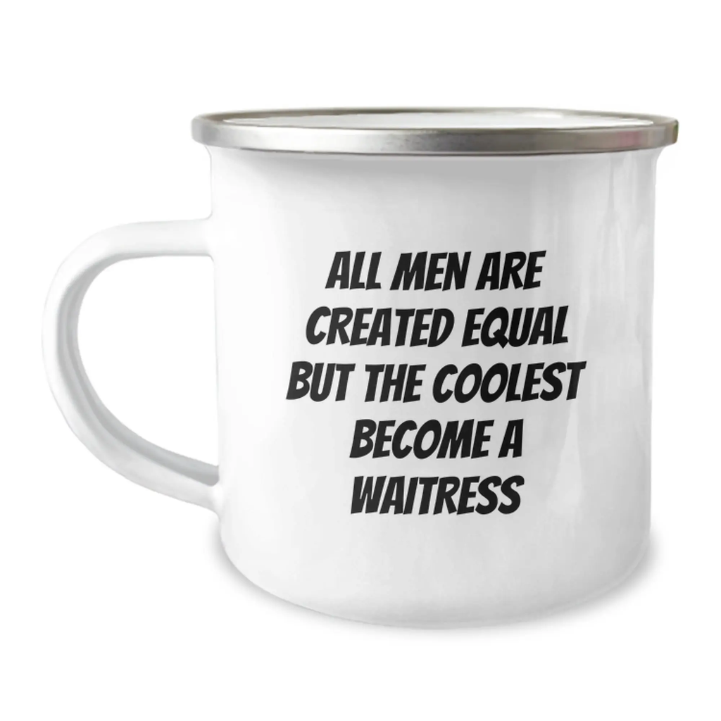 Funny Waitress Gifts from Men to Friends for Graduation Unique Camping Mugs - 'All Men Are Created Equal But The Coolest Become A Waitress' - Image 1