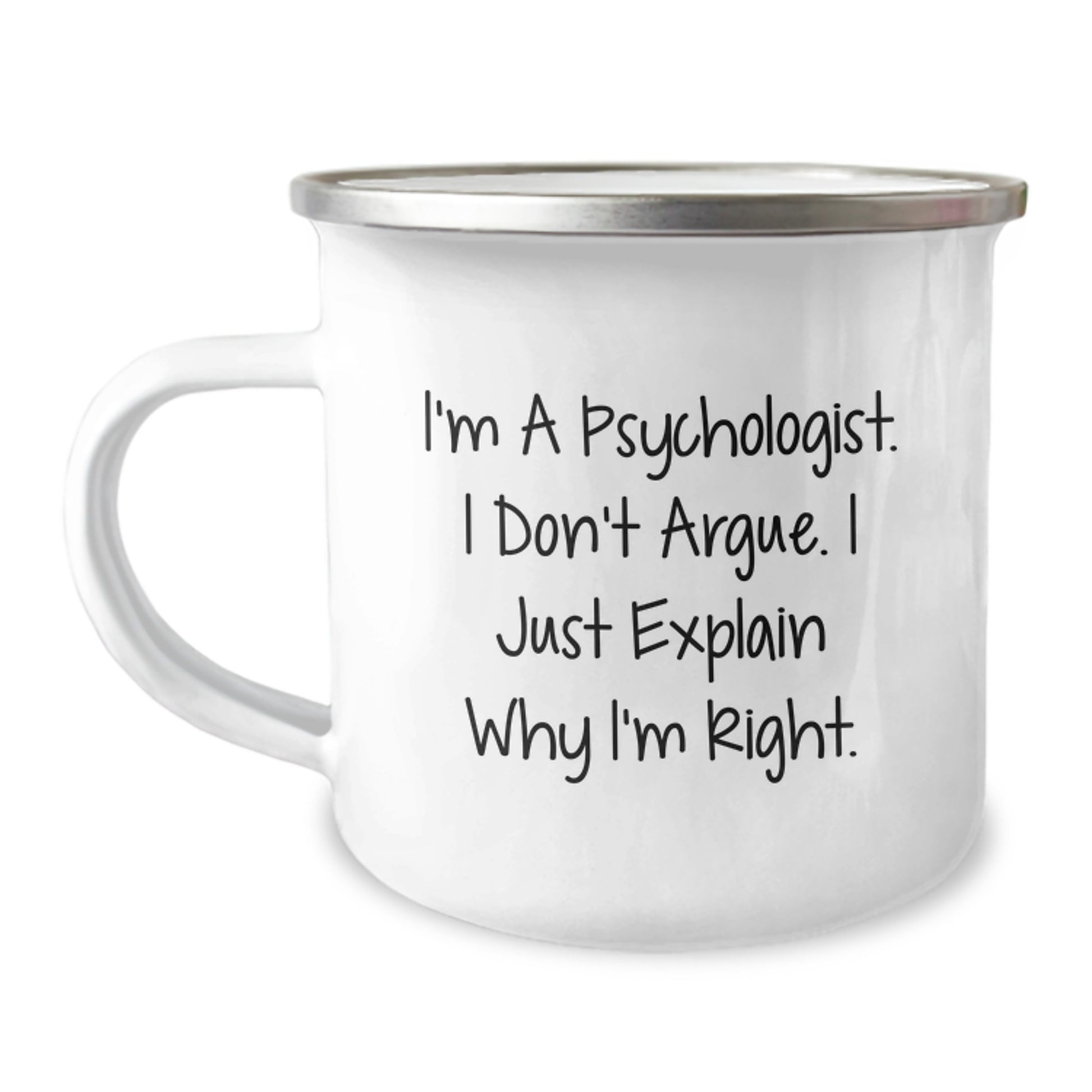 Funny Psychologist Gifts for Christmas - I'm A Psychologist. I Don't Argue. I Just Explain Why I'm Right. Camping Mug, Gifts from Men to Women, Family, Friends, Coworkers - Image 1