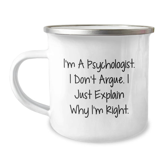 Funny Psychologist Gifts for Christmas - I'm A Psychologist. I Don't Argue. I Just Explain Why I'm Right. Camping Mug, Gifts from Men to Women, Family, Friends, Coworkers - Image 1