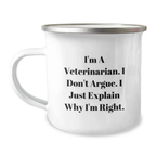 Funny Veterinarian Gifts - Gifts from Friends - For Veterinarian Graduates - I'm A Veterinarian. I Don't Argue. I Just Explain Why I'm Right. Camping Mug - Image 1