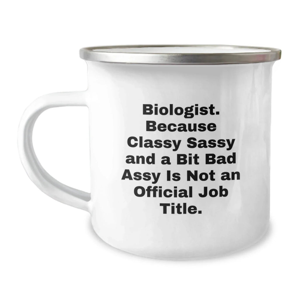 Funny Biologist Gifts for Christmas - Biologist Camping Mug with 'Biologist. Because Classy Sassy And A Bit Fearlessy Is Not An Official Job Title.' Quote - Gifts from Friends to Biologist