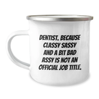 Funny Dentist Gifts - Gifts from Friends for Graduation Unique Gifts - 'Dentist Because Classy Sassy And A Bit Fearlessy Is Not An Official Job Title' Camping Mug - Image 1