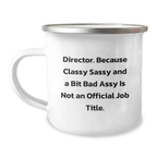 Funny Gifts from Men to Women Director Friends, Unique Camping Mug for Graduation Director, Director Quote: Classy Sassy And A Bit Fearlessy Is Not An Official Job Title - Image 1