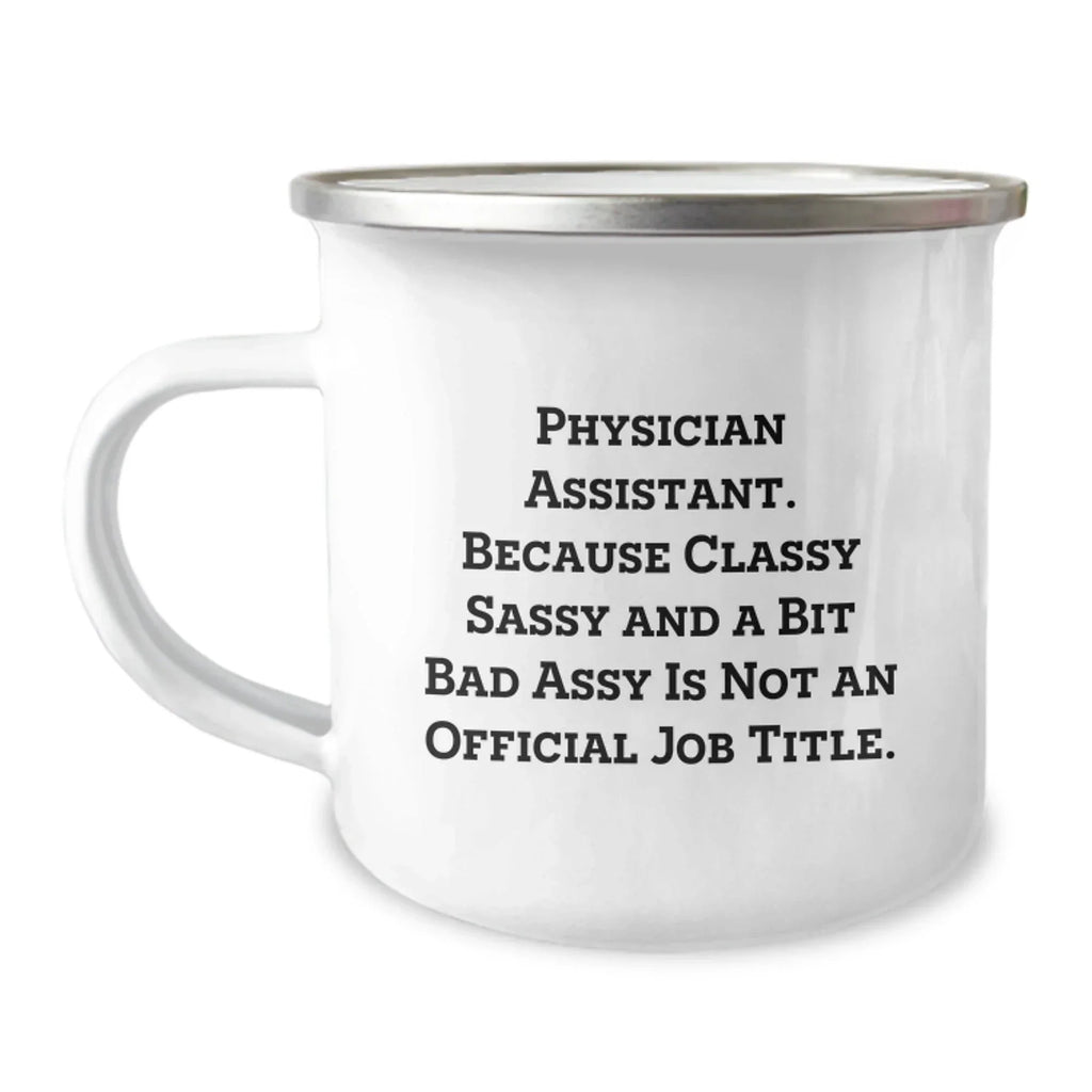Funny Gifts from Men to Physician Assistants - Physician Assistant Christmas Unique Mugs for Camping - Classy Sassy And A Bit Fearlessy Is Not Official Job Title