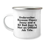 Funny Underwriter Gifts from Friends Christmas Unique Gifts for Underwriter Men Camping Mug - Underwriter Because Classy Sassy And A Bit Fearlessy Is Not An Official Job Title.