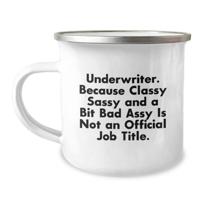 Funny Underwriter Gifts from Friends Christmas Unique Gifts for Underwriter Men Camping Mug - Underwriter Because Classy Sassy And A Bit Fearlessy Is Not An Official Job Title. - Image 1