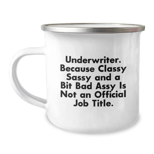 Funny Underwriter Gifts from Friends Christmas Unique Gifts for Underwriter Men Camping Mug - Underwriter Because Classy Sassy And A Bit Fearlessy Is Not An Official Job Title. - Image 1