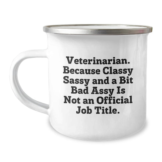 Funny Veterinarian Gifts for Christmas Camping Mug - 'Classy Sassy And A Bit Fearlessy Is Not An Official Job Title' - Enamel Finish 12 oz Stainless Steel Mug - Image 1