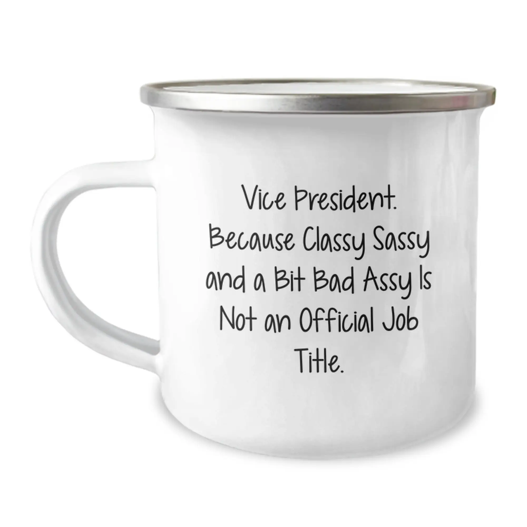 Funny Vice President Gifts from Friends, Unique Graduation Celebration for Vice President, Camping Mug with 'Vice President. Because Classy Sassy And A Bit Fearlessy Is Not An Official Job Title.' - Image 1