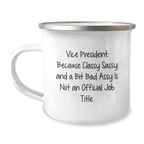 Funny Vice President Gifts from Friends, Unique Graduation Celebration for Vice President, Camping Mug with 'Vice President. Because Classy Sassy And A Bit Fearlessy Is Not An Official Job Title.' - Image 1
