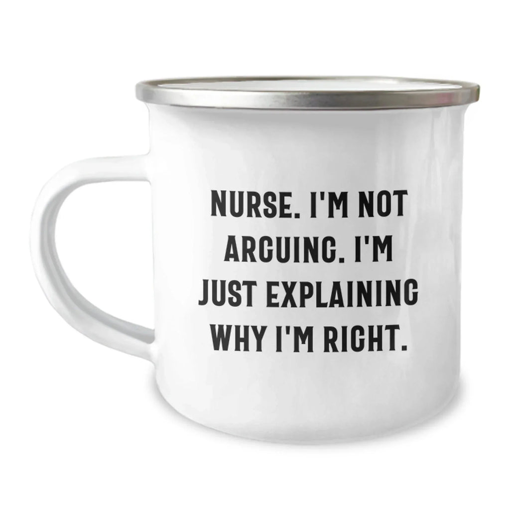 Funny Nurse Gifts from Friends, Christmas Unique Gifts for Nurse, Camping Mug with Quote 'Nurse, I'm Not Arguing. I'm Just Explaining Why I'm Right.'