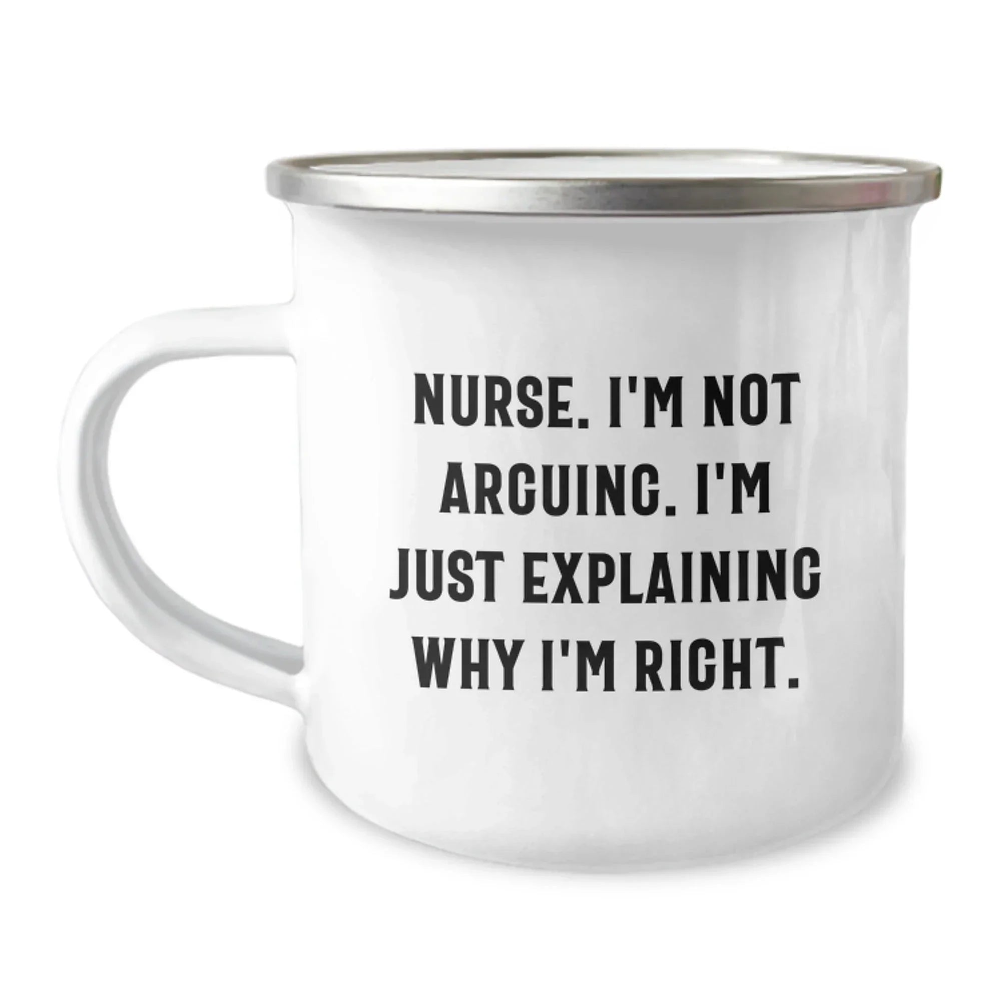 Funny Nurse Gifts from Friends, Christmas Unique Gifts for Nurse, Camping Mug with Quote 'Nurse, I'm Not Arguing. I'm Just Explaining Why I'm Right.'