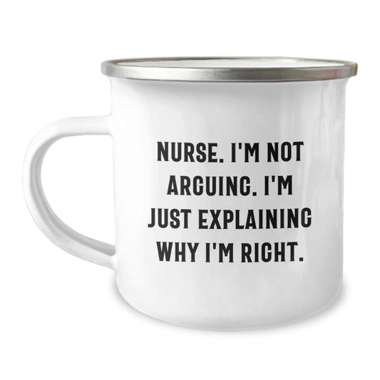 Funny Nurse Gifts from Friends, Christmas Unique Gifts for Nurse, Camping Mug with Quote 'Nurse, I'm Not Arguing. I'm Just Explaining Why I'm Right.' - Image 1