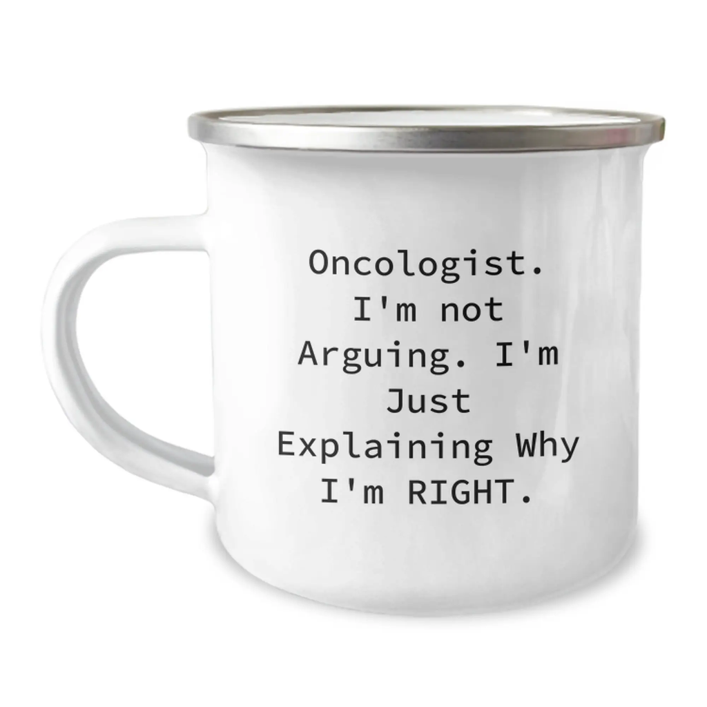 Funny Oncologist Gifts from Men to Women - 'I'm Not Arguing I'm Just Explaining Why I'm Right' Camping Mug for Oncologist - Image 1