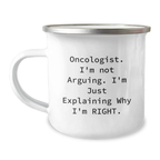 Funny Oncologist Gifts from Men to Women - 'I'm Not Arguing I'm Just Explaining Why I'm Right' Camping Mug for Oncologist - Image 1