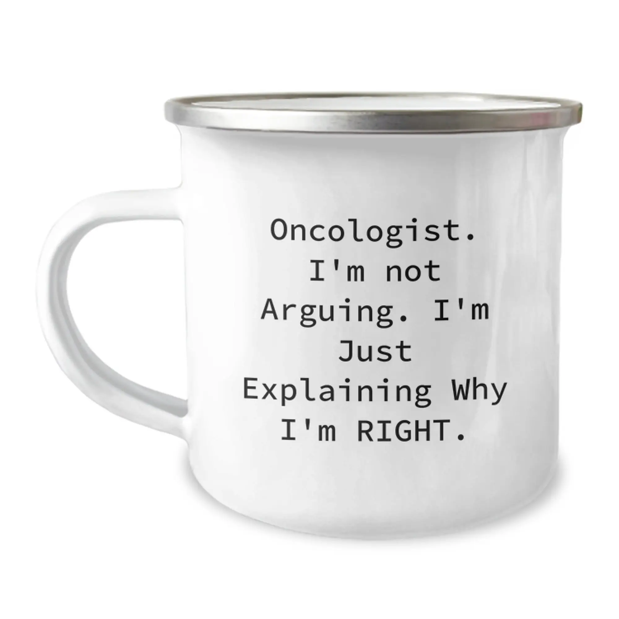 Funny Oncologist Gifts from Men to Women - 'I'm Not Arguing I'm Just Explaining Why I'm Right' Camping Mug for Oncologist - Image 1