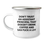 Funny Assistant Principal Gifts for Men - Christmas Unique Gifts from Friends - Camping Mug with 'Don't Trust An Assistant Principal That Doesn't Drink Coffee And Say F--k A Lot' Quote