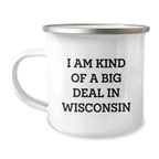 Wisconsin Camping Mug, I Am Kind Of A Prime Selection In Wisconsin, Birthday Unique Gifts from Friends to Family - Image 1